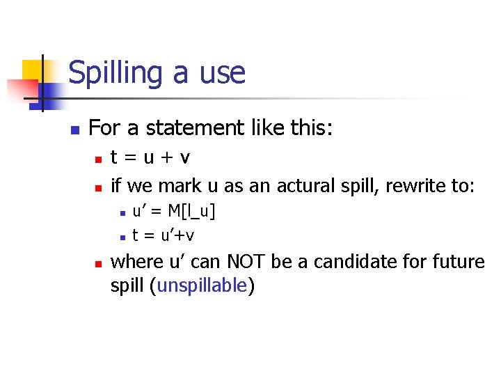 Spilling a use n For a statement like this: n n t=u+v if we Spilling a use n For a statement like this: n n t=u+v if we