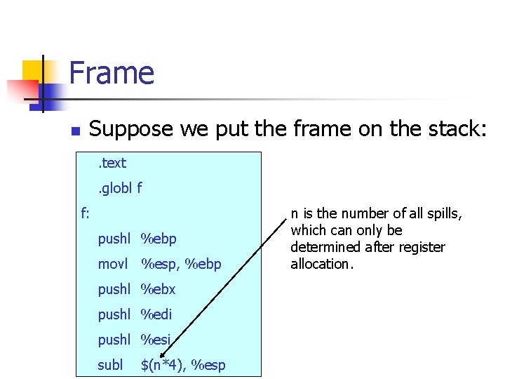 Frame n Suppose we put the frame on the stack: . text. globl f Frame n Suppose we put the frame on the stack: . text. globl f