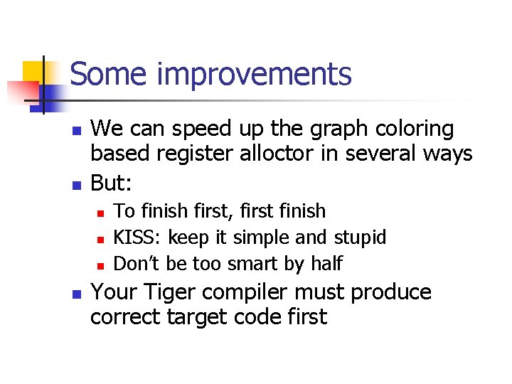 Some improvements n n We can speed up the graph coloring based register alloctor Some improvements n n We can speed up the graph coloring based register alloctor