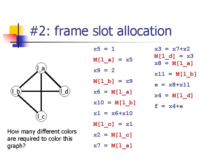 #2: frame slot allocation x 5 = 1 M[l_a] = x 5 l_a x