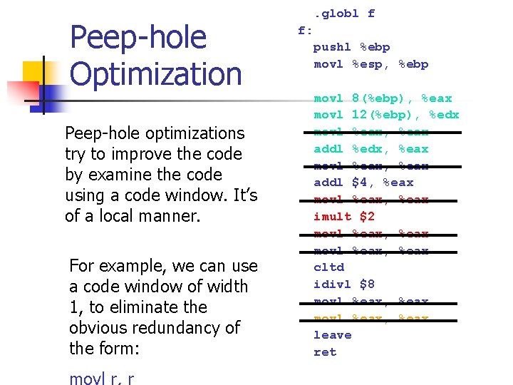 Peep-hole Optimization Peep-hole optimizations try to improve the code by examine the code using