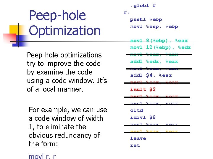 Peep-hole Optimization Peep-hole optimizations try to improve the code by examine the code using Peep-hole Optimization Peep-hole optimizations try to improve the code by examine the code using