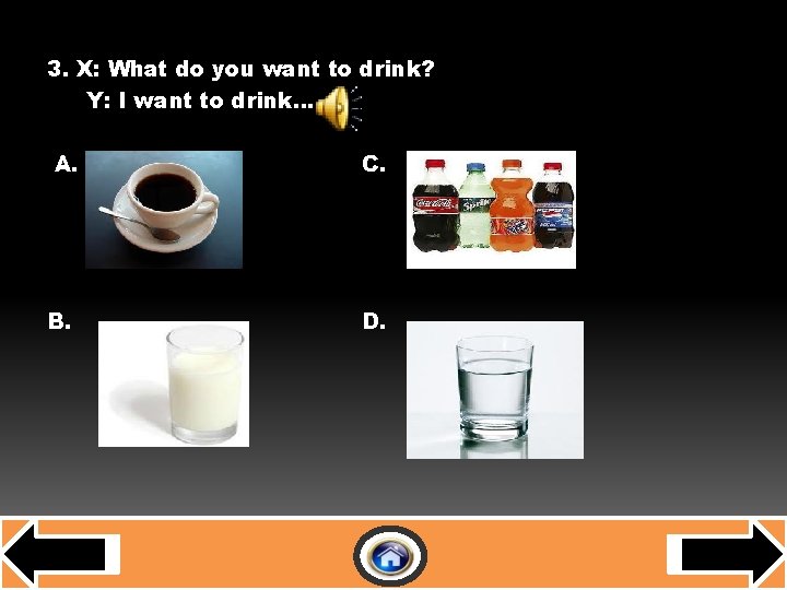 E-D-A-R-B 3. X: What do you want to drink? Y: I want to drink….