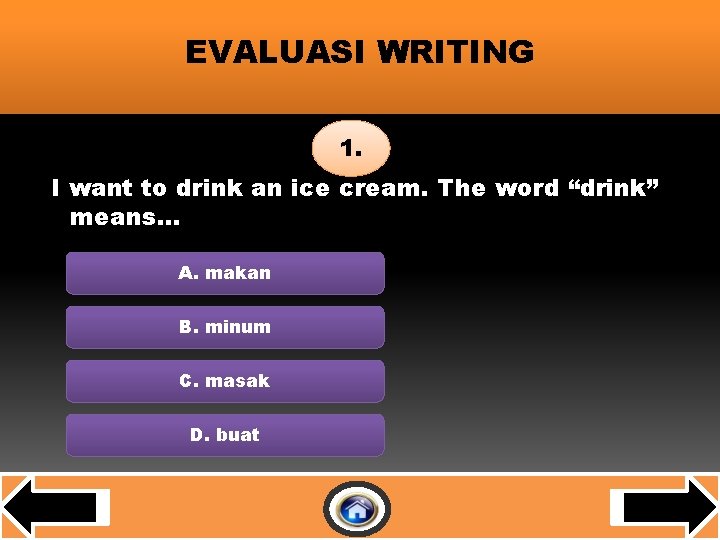 EVALUASI WRITING 1. I want to drink an ice cream. The word “drink” means…