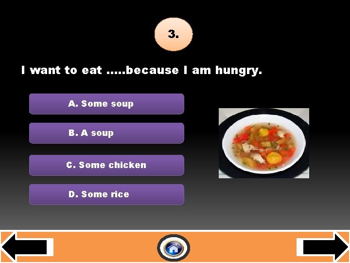 E-D-A-R-B 3. I want to eat …. . because I am hungry. A. Some