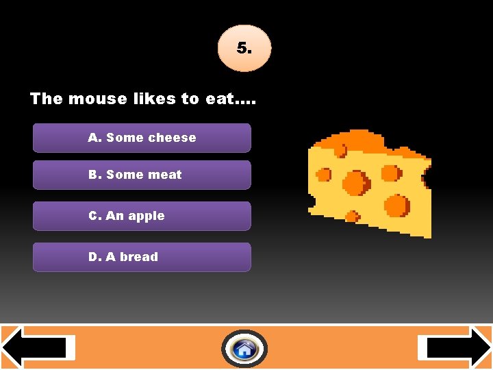 E-D-A-R-B 5. The mouse likes to eat…. A. Some cheese B. Some meat C.