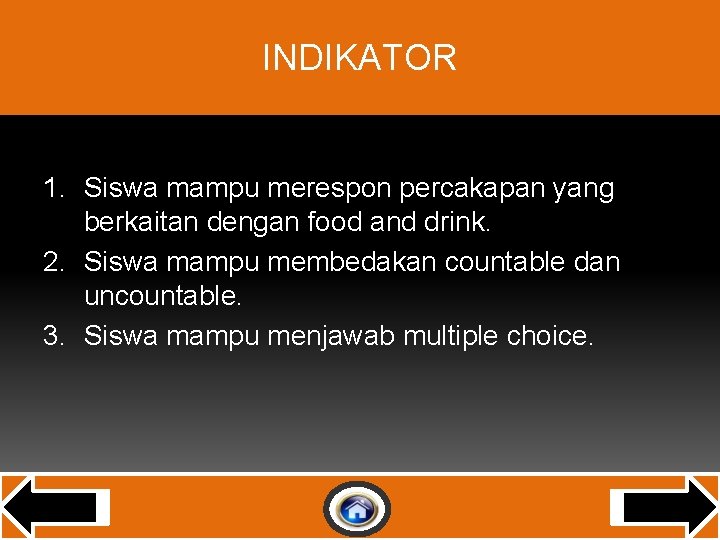 INDIKATOR 1. Siswa mampu merespon percakapan yang berkaitan dengan food and drink. 2. Siswa