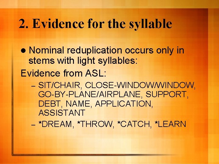 2. Evidence for the syllable l Nominal reduplication occurs only in stems with light