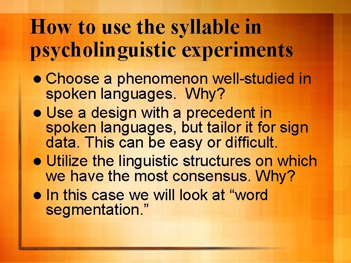 How to use the syllable in psycholinguistic experiments l Choose a phenomenon well-studied in