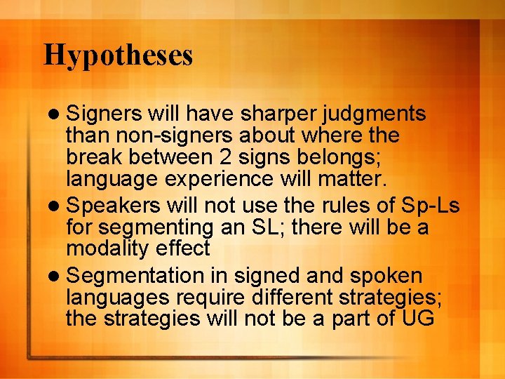 Hypotheses l Signers will have sharper judgments than non-signers about where the break between