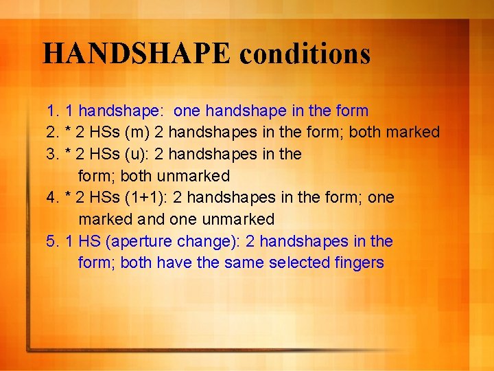 HANDSHAPE conditions 1. 1 handshape: one handshape in the form 2. * 2 HSs