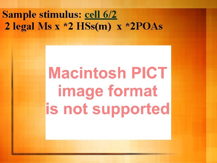 Sample stimulus: cell 6/2 2 legal Ms x *2 HSs(m) x *2 POAs 