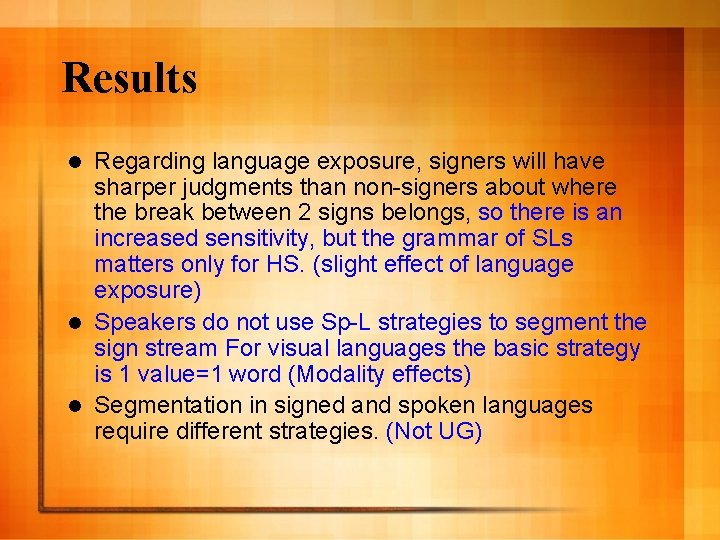 Results Regarding language exposure, signers will have sharper judgments than non-signers about where the