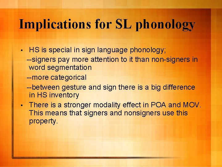 Implications for SL phonology HS is special in sign language phonology; --signers pay more