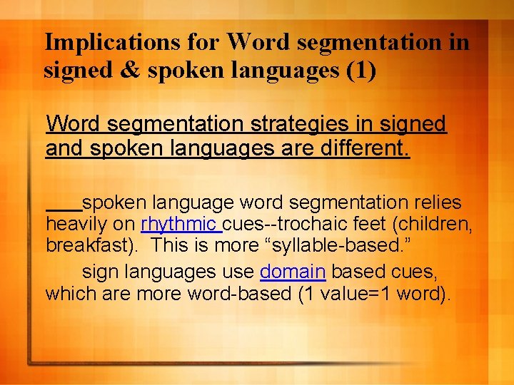 Implications for Word segmentation in signed & spoken languages (1) Word segmentation strategies in