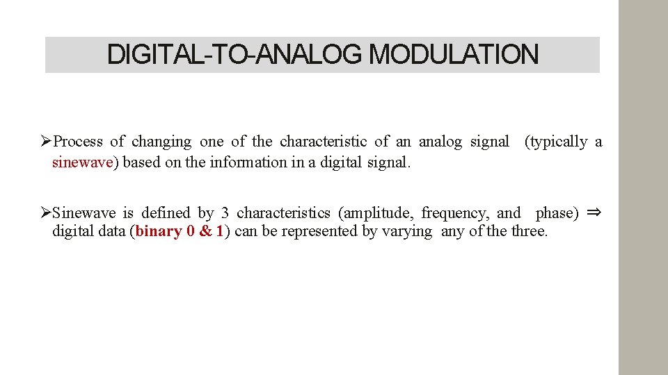 DIGITAL-TO-ANALOG MODULATION Process of changing one of the characteristic of an analog signal (typically