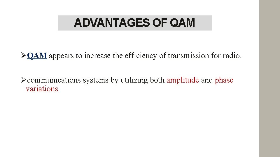 ADVANTAGES OF QAM appears to increase the efficiency of transmission for radio. communications systems