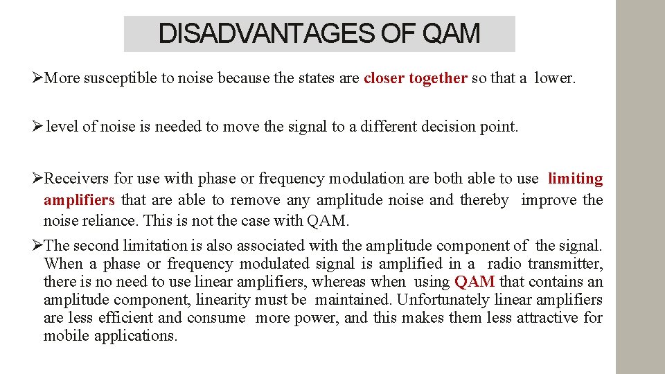 DISADVANTAGES OF QAM More susceptible to noise because the states are closer together so
