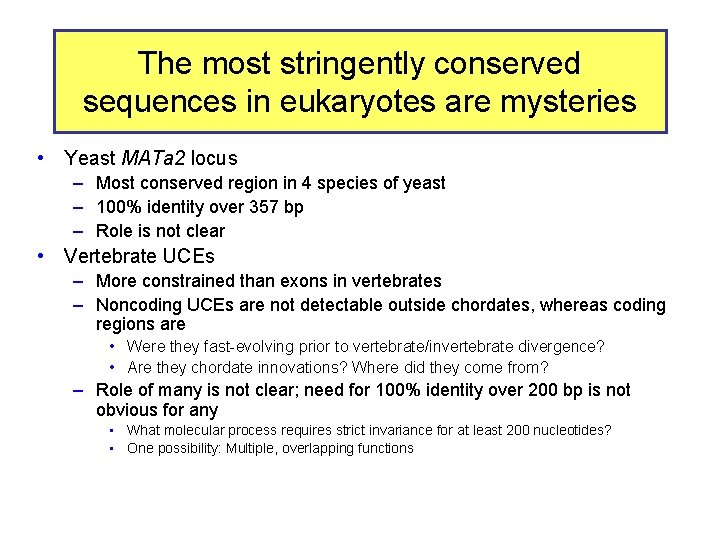 The most stringently conserved sequences in eukaryotes are mysteries • Yeast MATa 2 locus