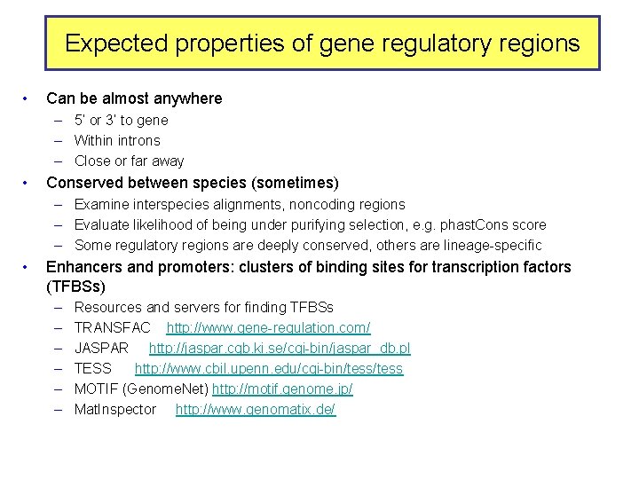 Expected properties of gene regulatory regions • Can be almost anywhere – 5’ or