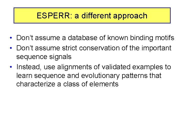 ESPERR: a different approach • Don’t assume a database of known binding motifs •