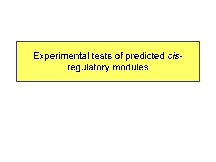 Experimental tests of predicted cisregulatory modules 
