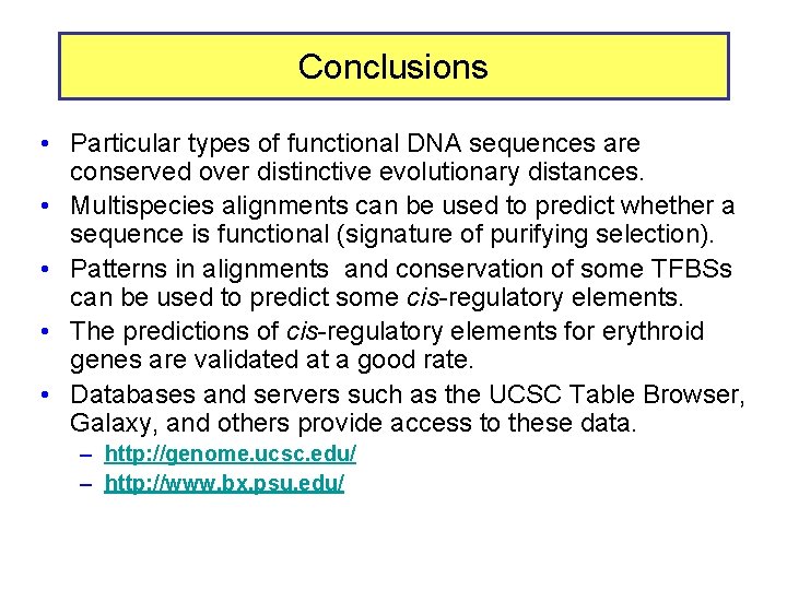Conclusions • Particular types of functional DNA sequences are conserved over distinctive evolutionary distances.