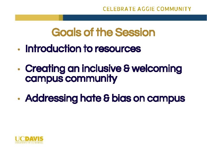 CELEBRATE AGGIE COMMUNITY Goals of the Session • Introduction to resources • Creating an