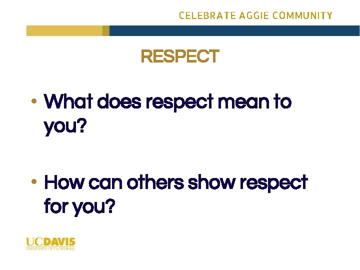 CELEBRATE AGGIE COMMUNITY RESPECT • What does respect mean to you? • How can