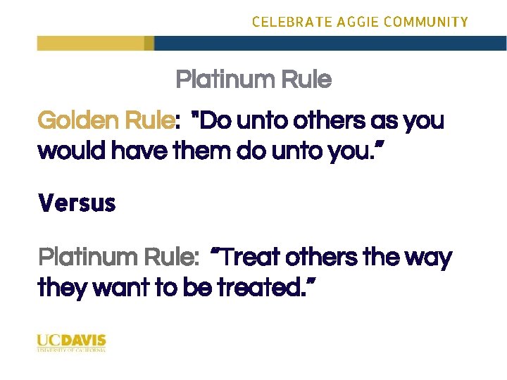 CELEBRATE AGGIE COMMUNITY Platinum Rule Golden Rule: "Do unto others as you would have