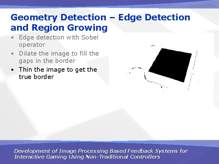 Geometry Detection – Edge Detection and Region Growing • Edge detection with Sobel operator