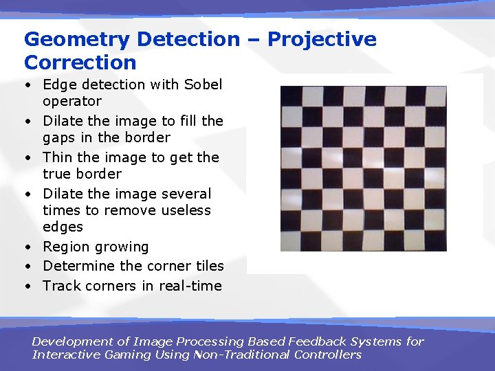 Geometry Detection – Projective Correction • Edge detection with Sobel operator • Dilate the
