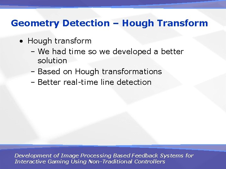 Geometry Detection – Hough Transform • Hough transform – We had time so we