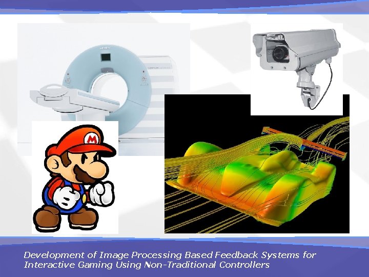 Development of Image Processing Based Feedback Systems for Interactive Gaming Using Non-Traditional Controllers 
