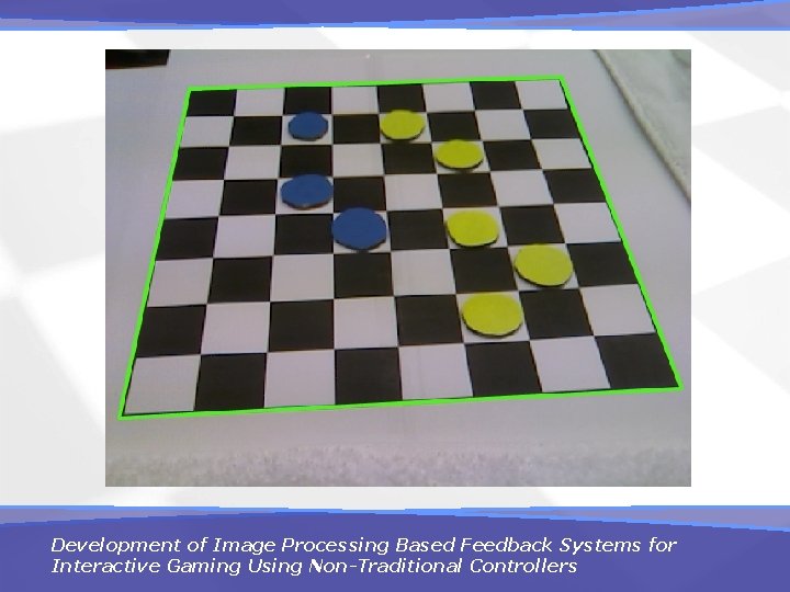 Development of Image Processing Based Feedback Systems for Interactive Gaming Using Non-Traditional Controllers 
