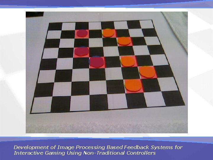 Development of Image Processing Based Feedback Systems for Interactive Gaming Using Non-Traditional Controllers 