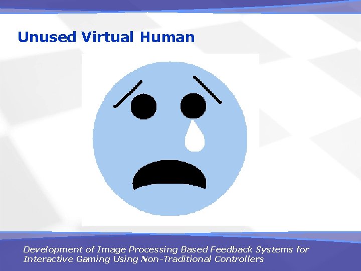 Unused Virtual Human Development of Image Processing Based Feedback Systems for Interactive Gaming Using