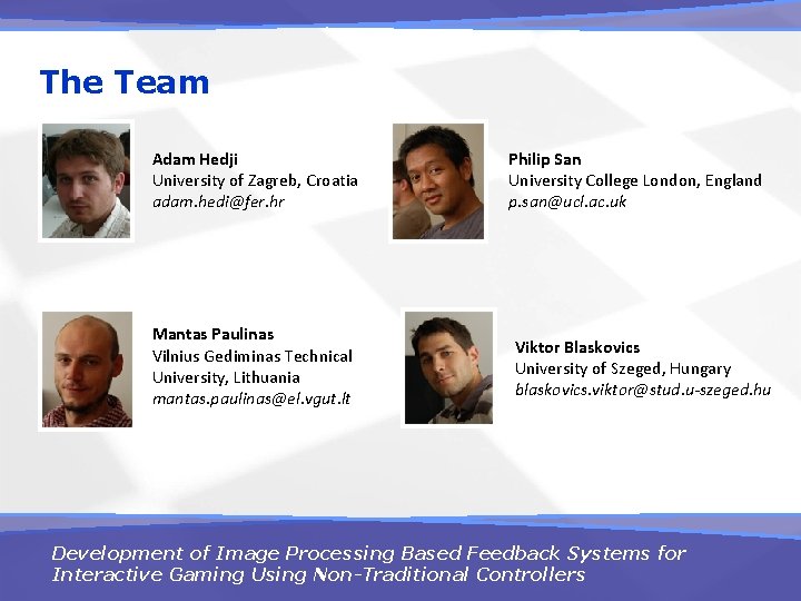 The Team Adam Hedji University of Zagreb, Croatia adam. hedi@fer. hr Mantas Paulinas Vilnius