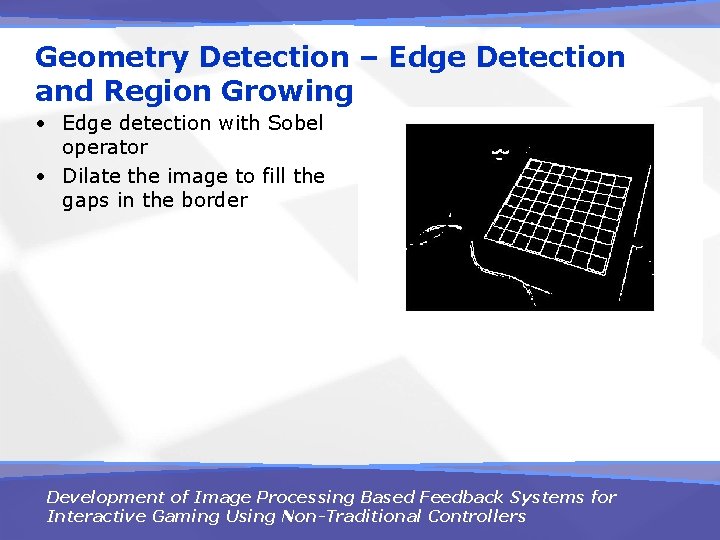 Geometry Detection – Edge Detection and Region Growing • Edge detection with Sobel operator