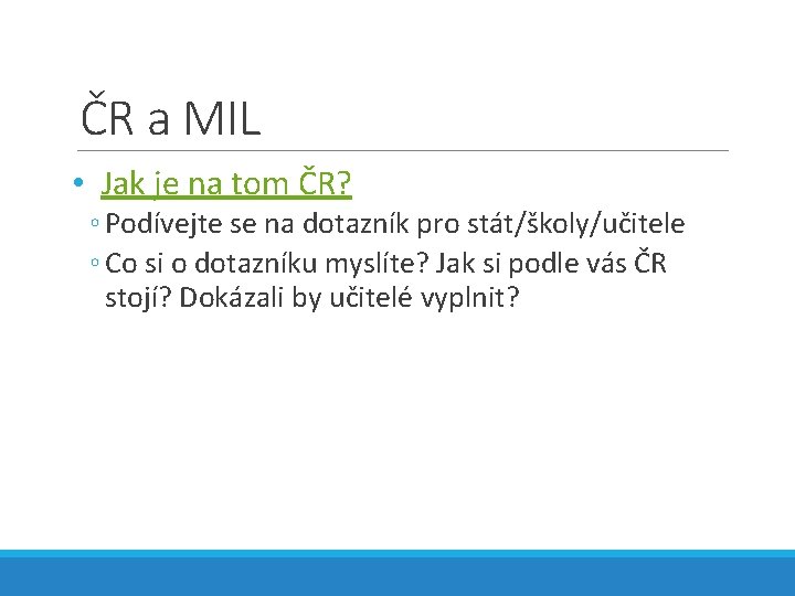 ČR a MIL • Jak je na tom ČR? ◦ Podívejte se na dotazník