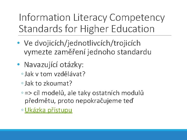 Information Literacy Competency Standards for Higher Education • Ve dvojicích/jednotlivcích/trojicích vymezte zaměření jednoho standardu