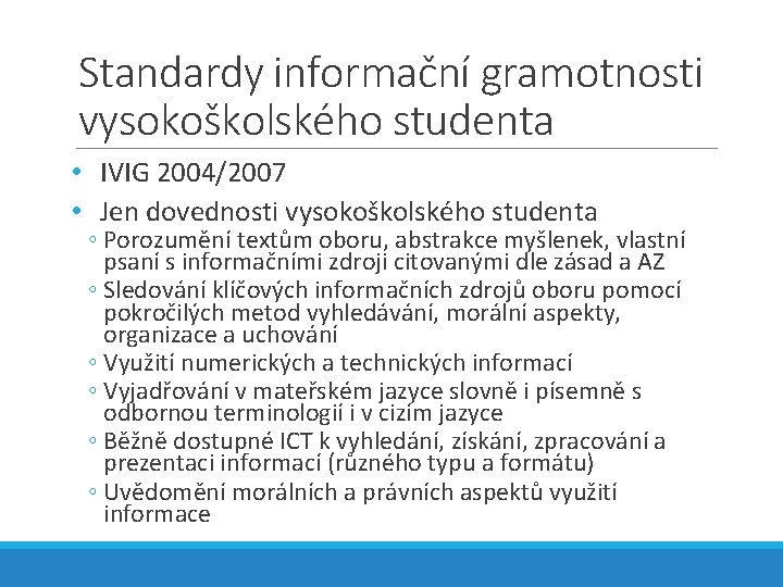 Standardy informační gramotnosti vysokoškolského studenta • IVIG 2004/2007 • Jen dovednosti vysokoškolského studenta ◦