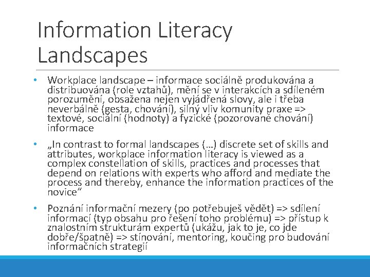 Information Literacy Landscapes • Workplace landscape – informace sociálně produkována a distribuována (role vztahů),