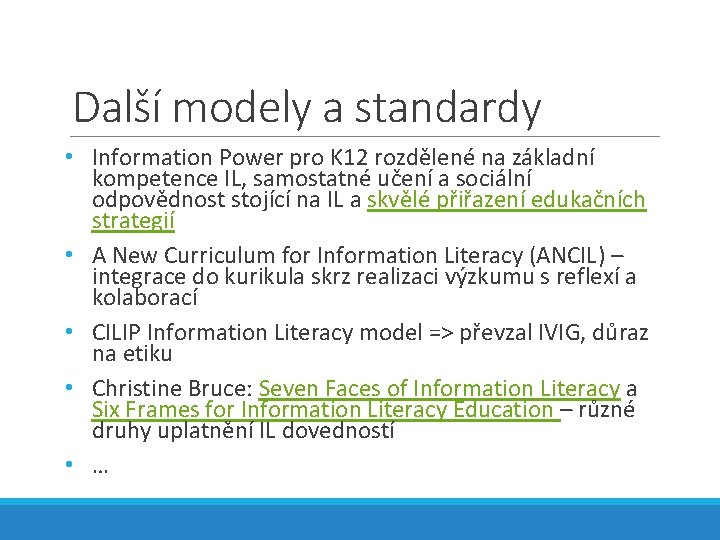 Další modely a standardy • Information Power pro K 12 rozdělené na základní kompetence