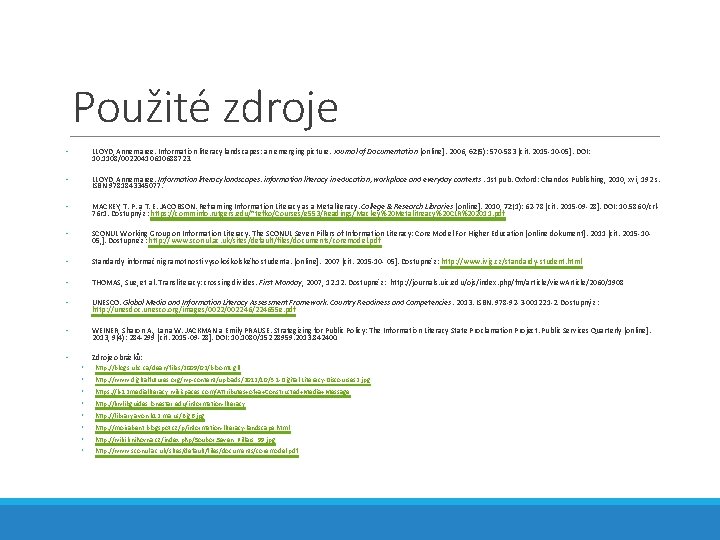 Použité zdroje • LLOYD, Annemaree. Information literacy landscapes: an emerging picture. Journal of Documentation