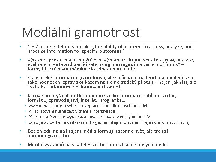 Mediální gramotnost • 1992 poprvé definována jako „the ability of a citizen to access,