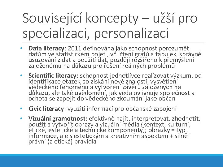 Související koncepty – užší pro specializaci, personalizaci • Data literacy: 2011 definována jako schopnost