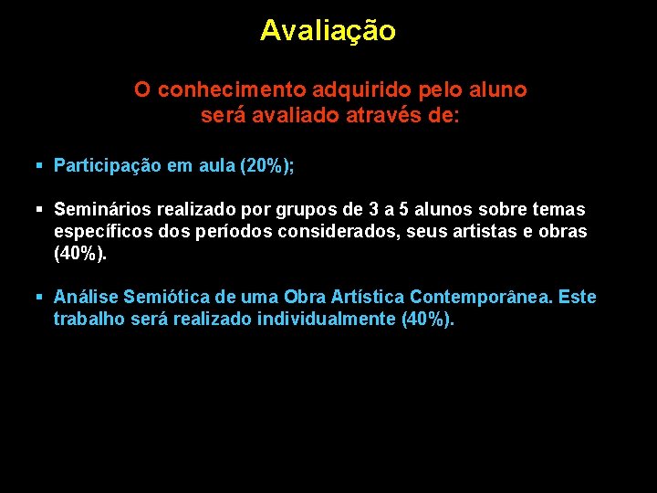 Avaliação O conhecimento adquirido pelo aluno será avaliado através de: § Participação em aula