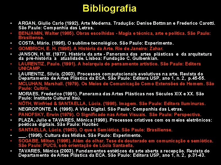 Bibliografia • • • • • ARGAN, Giulio Carlo (1992). Arte Moderna. Tradução: Denise