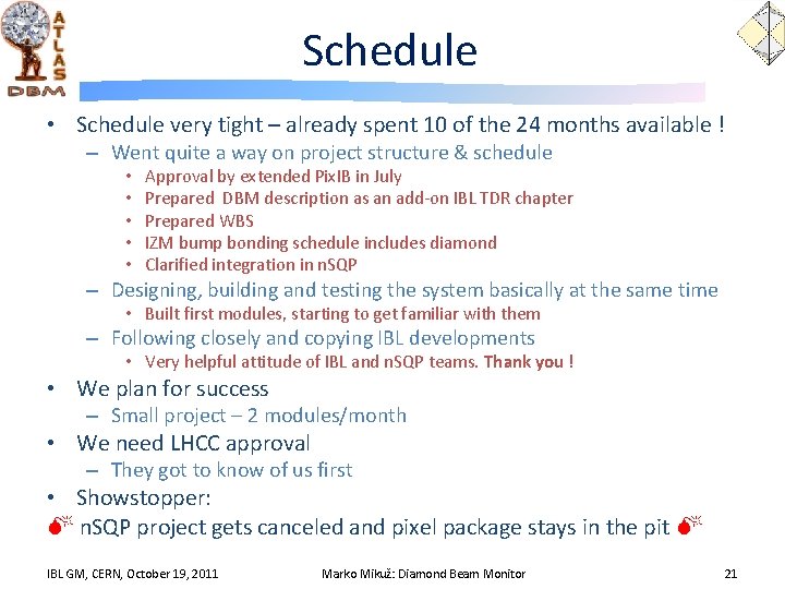 Schedule • Schedule very tight – already spent 10 of the 24 months available
